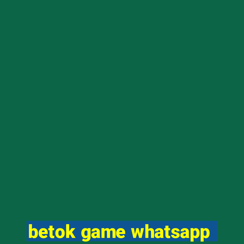 betok game whatsapp